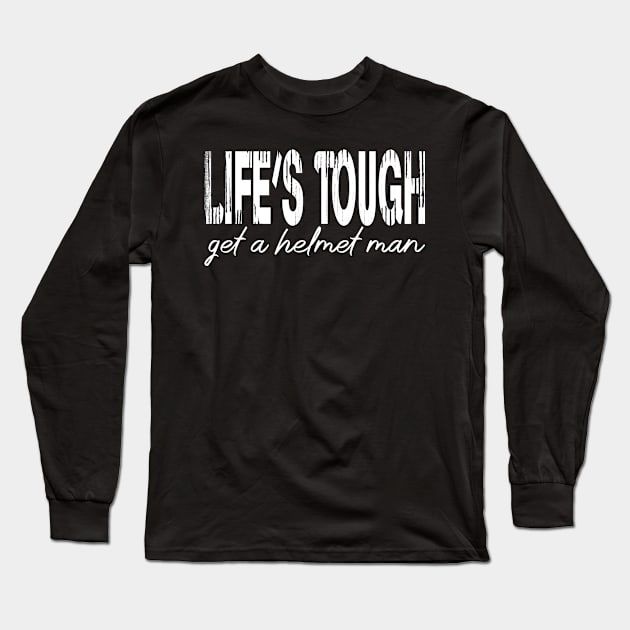 Life’s tough get a helmet, man! - White Long Sleeve T-Shirt by PrintSoulDesigns